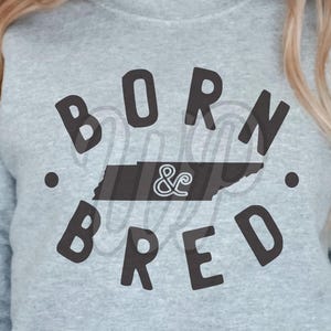 Born and Bred, Tennessee svg, png, dxf, svg files for cricut, , sublimination, vinyl cut file, iron on, silouhette, heat transfer