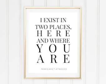 Ich existiere In zwei Orten Printable / / Margaret Atwood Quote / / hier und wo sind Sie drucken