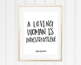 A Loving Woman Is Indestructible Printable // John Steinbeck Quote // Literary Printable
