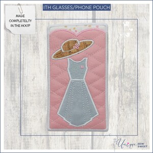 May include: A pink quilted pouch with a white trim and a design of a gray dress with a brown hat. The text "ITH Glasses/Phone Pouch" is at the top of the image. The text "Made Completely In The Hoop" is in the upper left corner of the image.