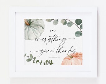 In everything give thanks | 1 Thessalonians 5:18 | Bible Verse Wall Art | Instant Download | 14 x 11 | 10 x 8