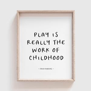 Play is really the work of childhood | Mr Rogers Quote | Fred Rogers Quote | Instant Download | Printable Wall Art | Black and White