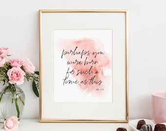 Perhaps you were born for such a time as this | Esther 4:14 | Printable | Instant Download