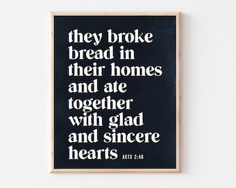 They broke bread in their homes and ate together with glad and sincere hearts | Acts 2:46