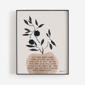 Let your roots grow down into Him | Colossians 2:7 | NLT | New living Translation | Instant Download | 8 x 10 | Christian Abstract Wall Art