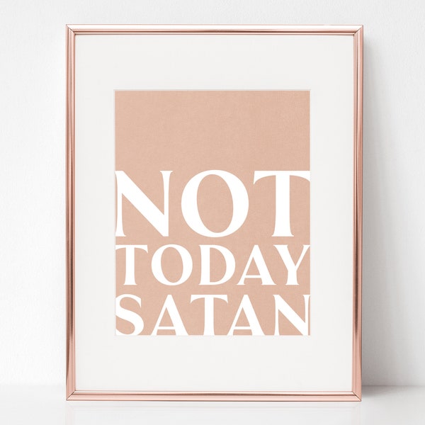 Not Today Satan | Typography Printable | 8 x 10 | Digital Download Wall Art Print | Modern Christian Wall Art Print | Faith Gift | Printable