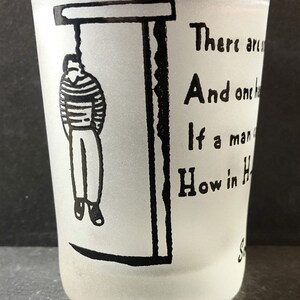 How in Hell Can He Drink When He is Dead with Hanging Man, Canada on 4oz Frosted Glass Shooter - NEW