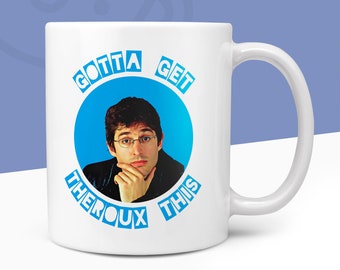 Gotta Get THEROUX This Mug | Funny Louis Theroux Themed Novelty Mugs | Gift For Him Her TV Documentary Filmmaker Secret Santa Birthday Mug