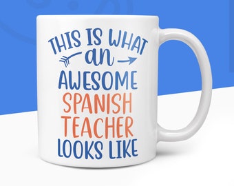 Spanish Teacher Mug - Gift Idea For Him Her, This Is What An Awesome Spanish Teacher Looks Like, Gift Idea For Spain School Christmas Gifts
