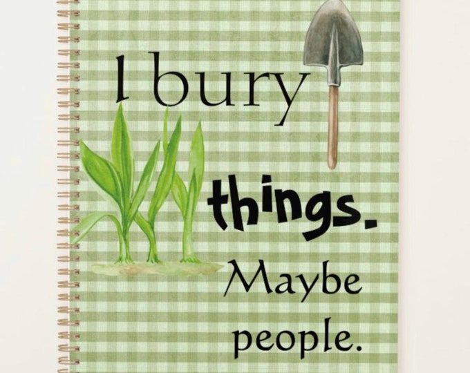 2024 Funny Gardener Planner "I bury things. Maybe people." Start Anytime, Gardener's Gift, Plant Lover Gift