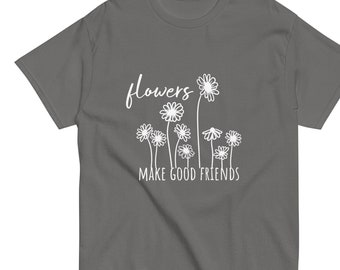 Gardener T-shirt "Flowers Make Good Friends" Daisy T-shirt, Gardening T-shirt, Garden Tee, Gardening Gift, Gardener Gift, Valentine Gift