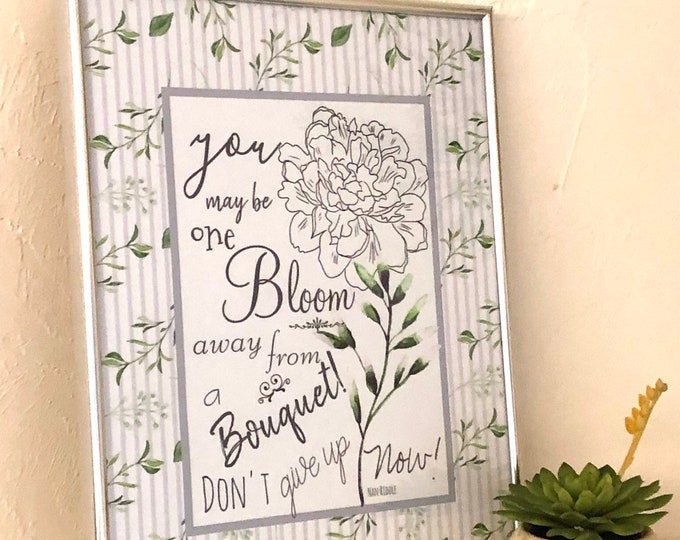 Typography Quote Print, Floral, Grey Stripe, One Bloom Away Don't Give Up, Encouraging, Inspirational Wall Art