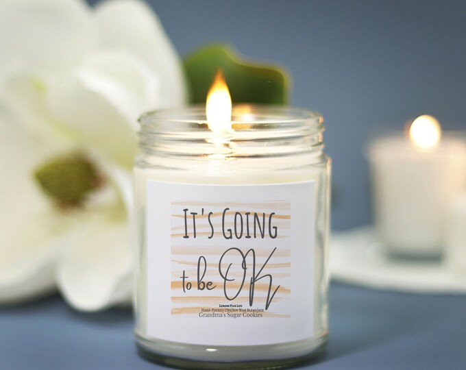 Message Candle, It's Going to Be OK, Hand Poured 9 oz, Encouragement Gift, Gift for Her, Grandma's Sugar Cookie Candle, Aromatherapy