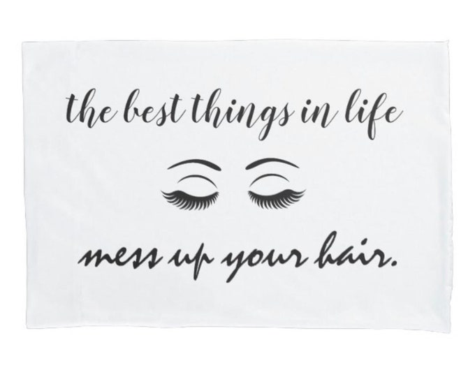 White Pillowcase, Eyelashes, Best Things In Life Mess Up Your Hair, Pillowcase with words, Funny Pillowcase, White Bedding