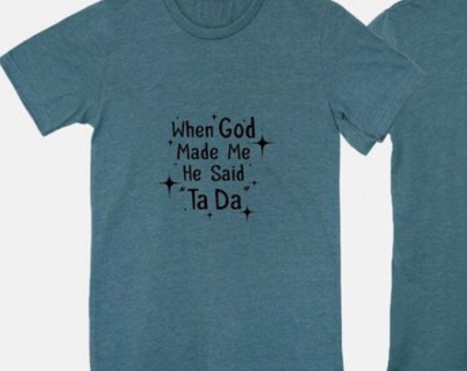 Bella Canvas Unisex Tee "When God Made Me He Said Ta Da" Heather Deep Teal T-shirt, Faith Tee, Funny Saying Tee, Gift for Her