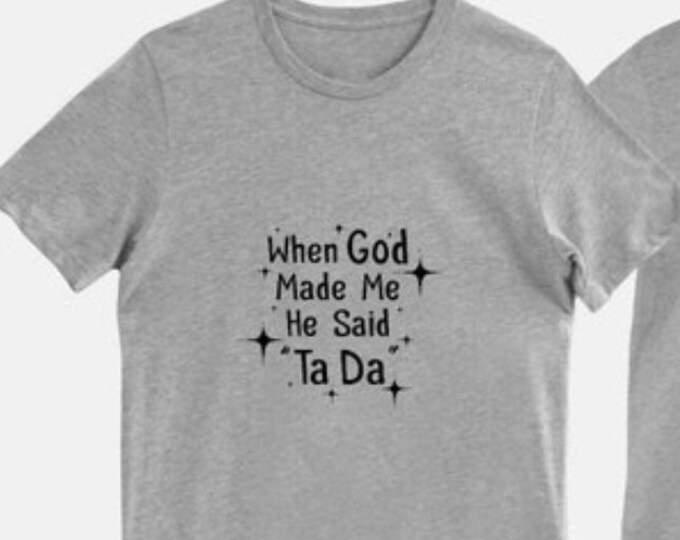 Bella Canvas Unisex Tee "When God Made Me He Said Ta Da" Athletic Heather T-shirt, Faith Tee, Funny Saying Tee, Gift for Her