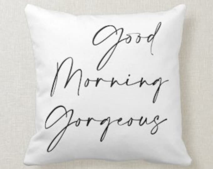 Pillow, Good Morning Gorgeous, Bedroom Accent Pillow, Bedding Accent Pillow, Gift for Her, Valentine Gift, White Accent Pillow, Wedding Gift