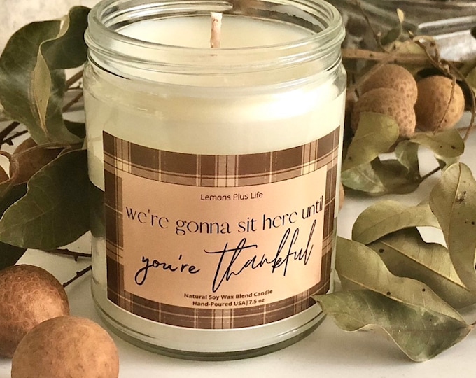 Funny Thanksgiving Candle, Natural Soy Wax Blend 7.5 oz, Thankful Candle, Fall Plaid Candle, Sit Here Til You're Thankful, Fall Hostess Gift