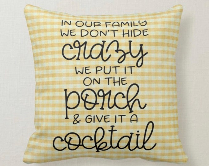 Porch Pillow, Yellow Gingham "In our family we don't hide crazy. We put it on the porch and give it a cocktail" Throw Pillow