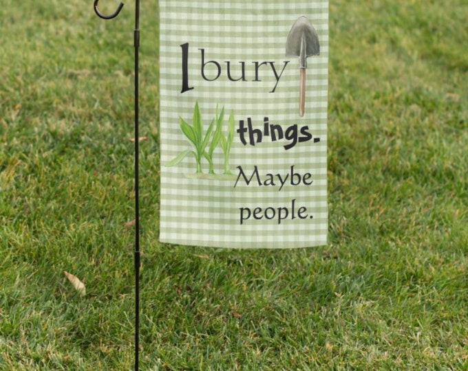 Garden Flag Funny Saying, I Bury Things Maybe People, I Pick Other People's Flowers, Gift for Gardener, Summer Garden Decor, Summer Yard Art