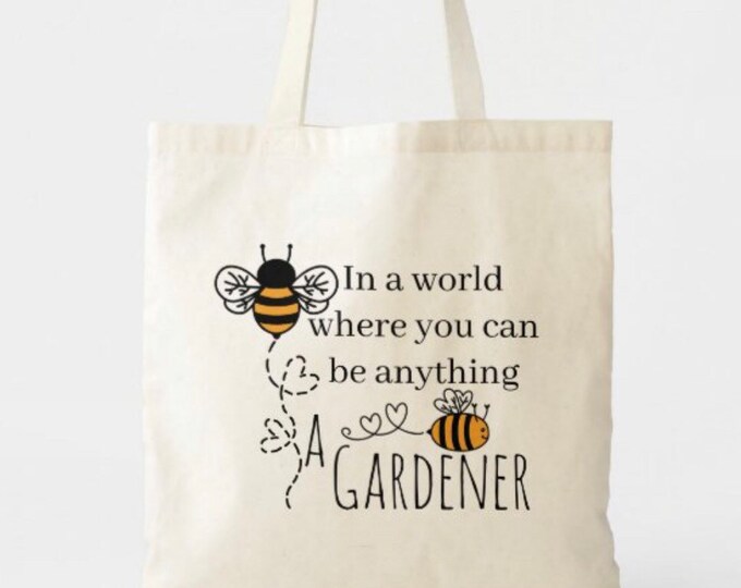 Gardener Tote Bag, Bee a Gardener Tote, Cotton Gardener Tote, Gardener Gift, Bee Lover Gift, Mother's Day Gift,  Bumblebee Tote, Gardening