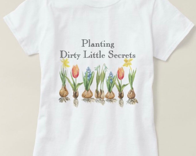 Funny Gardener T-shirt, Planting Dirty Little Secrets, Gift for Gardener, Gift for Her, Gardener Tshirt, Flower Lover Gift, Gardener Tee