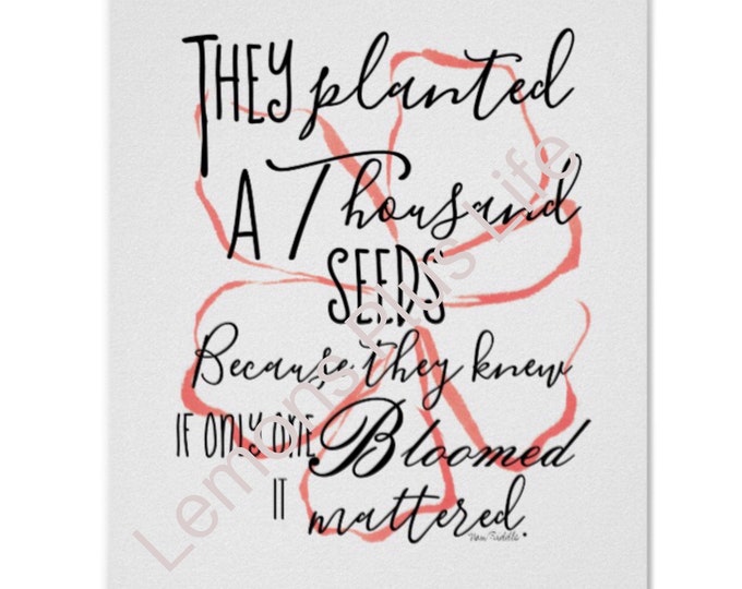 Typography Print, Peach Floral, They Planted Because One Bloom Mattered, Watercolor, Inspirational Quote