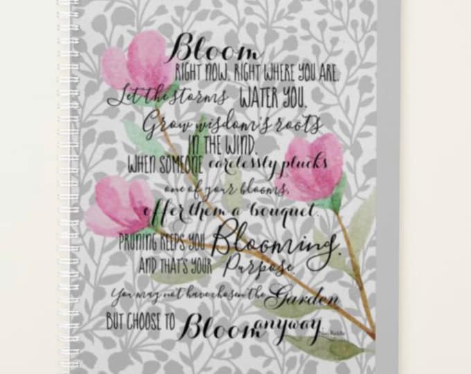 Personalized, Daily Planner, Bloom Quote, "You May Not Have Chosen the Garden, But You Can Choose to Bloom, Floral Design, Gift for Her