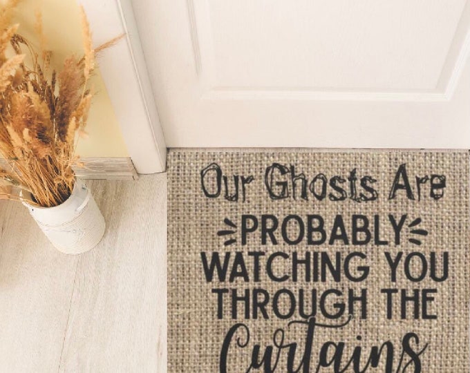 Halloween Doormat, Burlap Design "Our Ghosts Are Probably Watching You Through the Curtains"