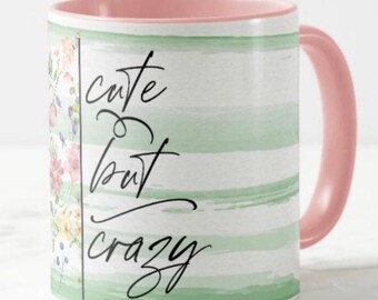 Funny Mug "Cute But Crazy" Floral Mug, Garden Mug, Gift for Gardener, Friendship Gift Mug,  Crazy People Gift, Gift for Her, Crazy Mug Gift