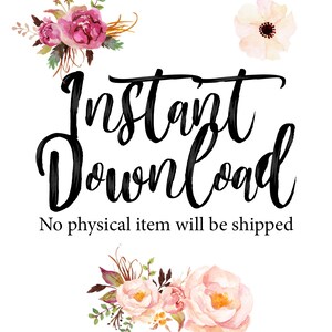 May include: Instant Download digital product with pink and white floral accents. The text "Instant Download" is written in black cursive font. The text "No physical item will be shipped" is written in black font below the cursive text.