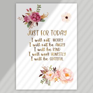 May include: A white rectangular print with gold text that reads "JUST FOR TODAY" followed by affirmations. The print is decorated with watercolor floral arrangements in shades of pink, burgundy, and green.