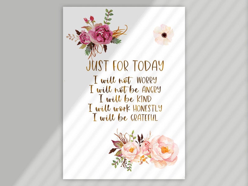 May include: A white rectangular print with gold text that reads "JUST FOR TODAY" followed by affirmations. The print is decorated with watercolor floral arrangements in shades of pink, burgundy, and green.