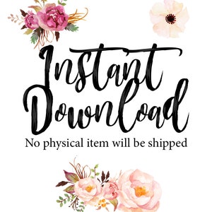 May include: Instant Download digital product with pink and white floral accents. The text "Instant Download" is written in black cursive font. The text "No physical item will be shipped" is written in black font below the cursive text.