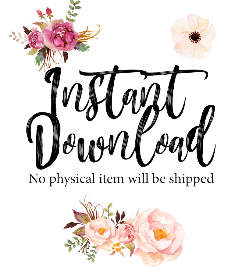 May include: Instant Download digital product with pink and white floral accents. The text "Instant Download" is written in black cursive font. The text "No physical item will be shipped" is written in black font below the cursive text.