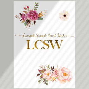 May include: A white background with gold lettering that reads "Licensed Clinical Social Worker LCSW". The image is decorated with pink and white watercolor flowers.