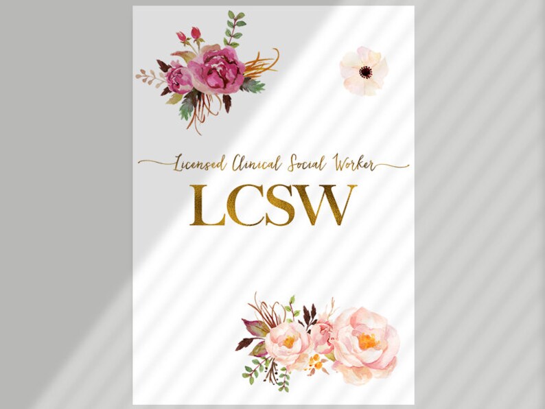 May include: A white background with gold lettering that reads "Licensed Clinical Social Worker LCSW". The image is decorated with pink and white watercolor flowers.