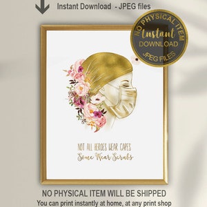 May include: Printable art print featuring a gold-toned illustration of a nurse wearing a surgical cap and face mask. The illustration is surrounded by pink and purple flowers. The text "Not all heroes wear capes Some wear scrubs" is printed below the illustration.