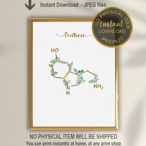 May include: Printable digital art print of the chemical structure of serotonin with gold accents and green foliage. The text "Serotonin" is written in cursive above the structure. The text "No Physical Item Will Be Shipped" is at the bottom of the image.