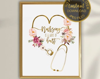 May include: Printable digital art print with a gold heart shape with a stethoscope and pink floral design. The text reads "Nursing is a work of heart".