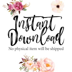 May include: Instant Download digital product with pink and white floral accents. The text "Instant Download" is written in black cursive font. The text "No physical item will be shipped" is written in black font below the cursive text.