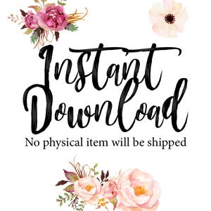 May include: A digital download graphic with pink and white watercolor flowers and the text "Instant Download" in black cursive font. The text "No physical item will be shipped" is also included in black font.