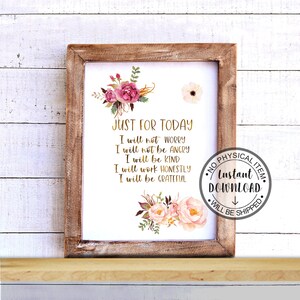 May include: A framed print with the text "JUST FOR TODAY" in gold lettering, surrounded by watercolor floral arrangements in pink and gold. The print includes a motivational message and a circular stamp that says "Instant Download".