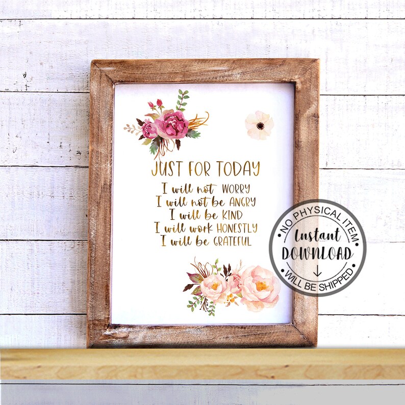 May include: A framed print with the text "JUST FOR TODAY" in gold lettering, surrounded by watercolor floral arrangements in pink and gold. The print includes a motivational message and a circular stamp that says "Instant Download".