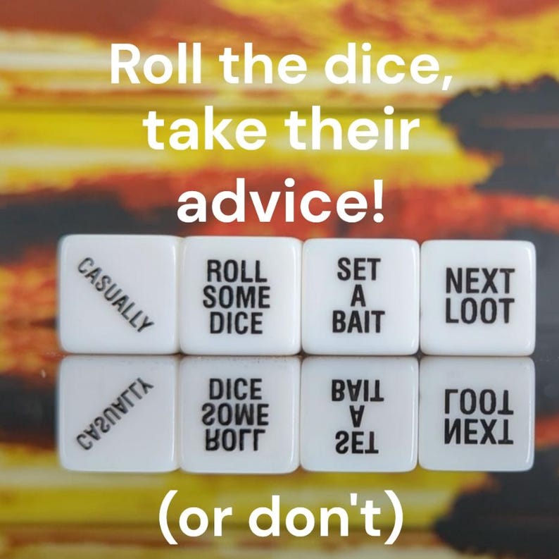 May include: Image features white dice with black text, including phrases like "Roll some dice" and "Next loot." The text "Roll the dice, take their advice!" is displayed above the dice. The phrase "(or don't)" appears below.