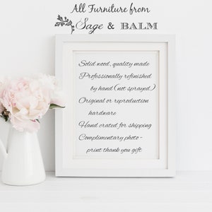 May include: A white framed sign with black text that reads "All Furniture from Sage & BALM". The text below reads "Solid wood, quality made Professionally refinished by hand (not sprayed) Original or reproduction hardware Hand crated for shipping Complimentary photo-print thank you gift".
