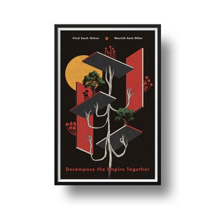 May include: A black and red poster featuring a stylised image of a tree with branches growing out of the sides. The tree is surrounded by a yellow circle and red and black geometric shapes. The text "Find Each Other", "Nourish Each Other", and "Decompose the Empire Together" is printed on the poster.