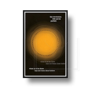 May include: A black and yellow poster with a circle in the center. The text on the poster reads "the revolution will not be perfect" and "what is to be done has not been done before".