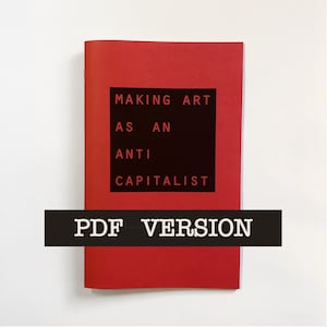 PDF Version: Making Art as an Anti Capitalist handmade zine, Print it yourself Art Pamphlet