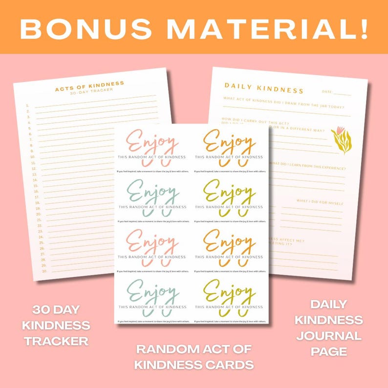 May include: Printable 30-day kindness tracker, daily kindness journal page, and random act of kindness cards. The cards are pink, blue, and yellow with the word "Enjoy" and the text "This random act of kindness".